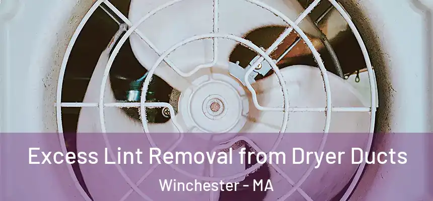  Excess Lint Removal from Dryer Ducts Winchester - MA